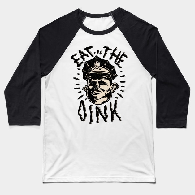 Eat The Oink - Fuck The Police Baseball T-Shirt by anycolordesigns